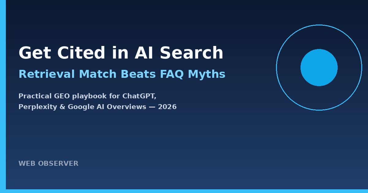 How to Get Cited in AI Search (2026): Retrieval Match Beats FAQ Schema Myths